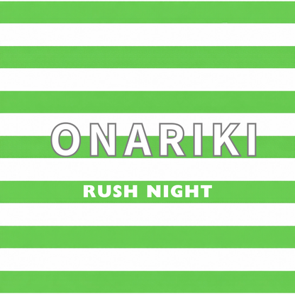 ONARIKI RUSH NIGHT